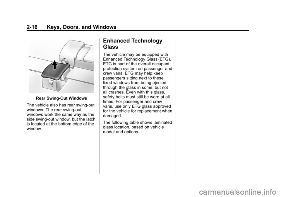 CHEVROLET EXPRESS PASSANGER 2014 1.G Owners Manual Black plate (16,1)Chevrolet Express Owner Manual (GMNA-Localizing-U.S./Canada/Mexico-
6014662) - 2014 - crc - 8/26/13
2-16 Keys, Doors, and Windows
Rear Swing‐Out Windows
The vehicle also has rear s