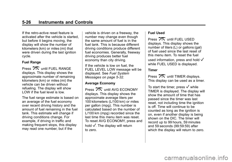 CHEVROLET EXPRESS PASSANGER 2016 1.G Owners Manual Black plate (26,1)Chevrolet Express Owner Manual (GMNA-Localizing-U.S./Canada/Mexico-
7707481) - 2015 - CRC - 4/30/14
5-26 Instruments and Controls
If the retro-active reset feature is
activated after CHEVROLET EXPRESS PASSANGER 2016 1.G Owners Manual Black plate (26,1)Chevrolet Express Owner Manual (GMNA-Localizing-U.S./Canada/Mexico-
7707481) - 2015 - CRC - 4/30/14
5-26 Instruments and Controls
If the retro-active reset feature is
activated after