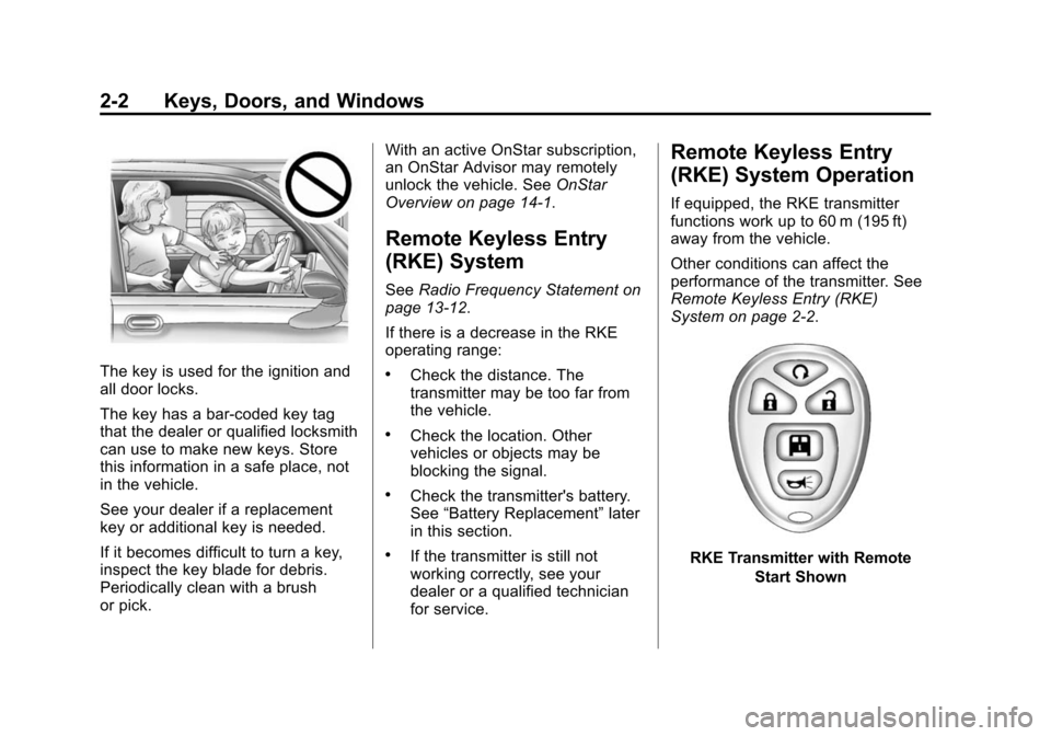 CHEVROLET EXPRESS PASSANGER 2016 1.G Owners Manual Black plate (2,1)Chevrolet Express Owner Manual (GMNA-Localizing-U.S./Canada/Mexico-
7707481) - 2015 - CRC - 4/30/14
2-2 Keys, Doors, and Windows
The key is used for the ignition and
all door locks.
T