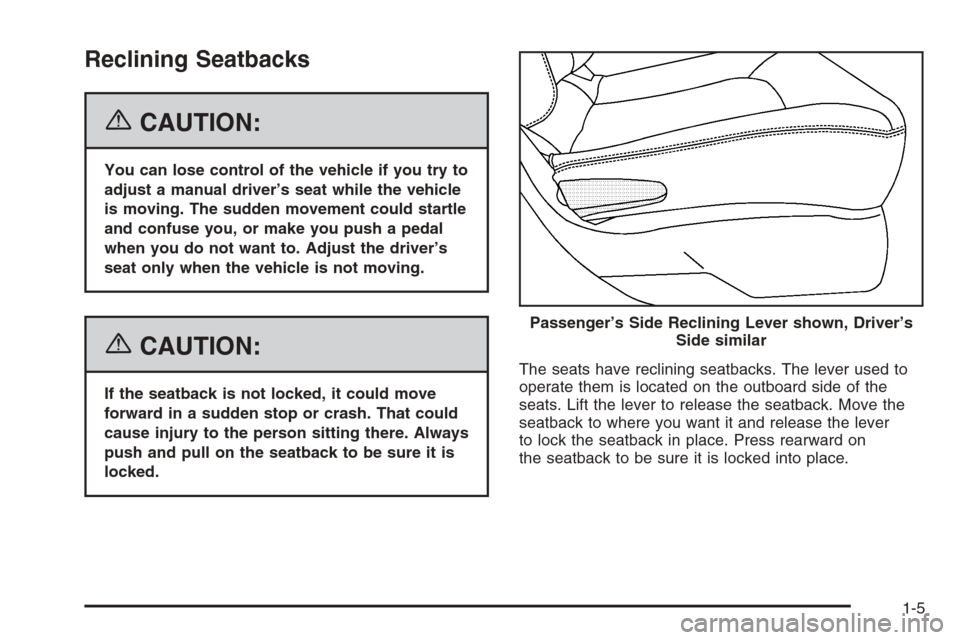 CHEVROLET HHR 2006 1.G User Guide Reclining Seatbacks
{CAUTION:
You can lose control of the vehicle if you try to
adjust a manual driver’s seat while the vehicle
is moving. The sudden movement could startle
and confuse you, or make 