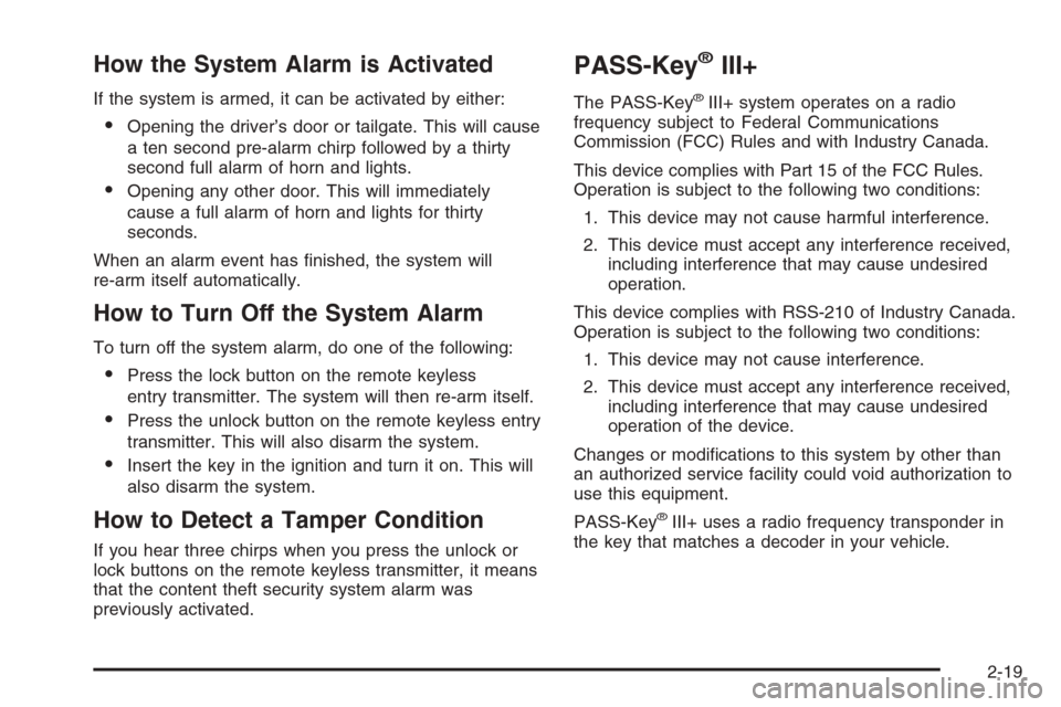 CHEVROLET HHR 2006 1.G Owners Manual How the System Alarm is Activated
If the system is armed, it can be activated by either:
Opening the driver’s door or tailgate. This will cause
a ten second pre-alarm chirp followed by a thirty
sec