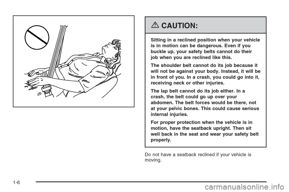CHEVROLET HHR 2006 1.G User Guide {CAUTION:
Sitting in a reclined position when your vehicle
is in motion can be dangerous. Even if you
buckle up, your safety belts cannot do their
job when you are reclined like this.
The shoulder bel