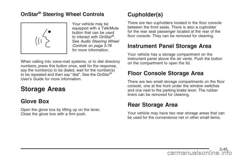 CHEVROLET HHR 2006 1.G Owners Manual OnStar®Steering Wheel Controls
Your vehicle may be
equipped with a Talk/Mute
button that can be used
to interact with OnStar
®.
SeeAudio Steering Wheel
Controls on page 3-78
for more information.
Wh