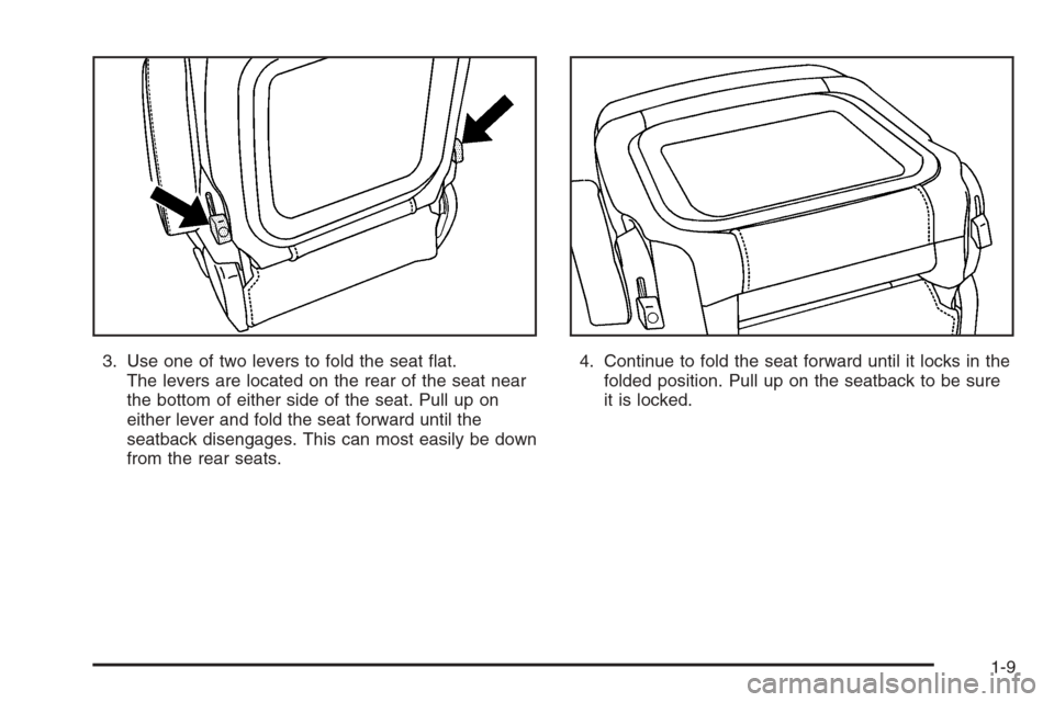 CHEVROLET HHR 2006 1.G User Guide 3. Use one of two levers to fold the seat �at.
The levers are located on the rear of the seat near
the bottom of either side of the seat. Pull up on
either lever and fold the seat forward until the
se