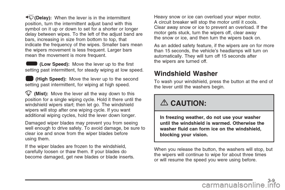 CHEVROLET HHR 2006 1.G Owners Manual x(Delay):When the lever is in the intermittent
position, turn the intermittent adjust band with this
symbol on it up or down to set for a shorter or longer
delay between wipes. To the left of the adju CHEVROLET HHR 2006 1.G Owners Manual x(Delay):When the lever is in the intermittent
position, turn the intermittent adjust band with this
symbol on it up or down to set for a shorter or longer
delay between wipes. To the left of the adju
