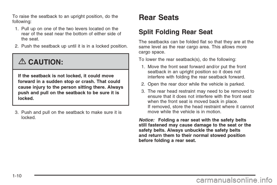 CHEVROLET HHR 2006 1.G User Guide To raise the seatback to an upright position, do the
following:
1. Pull up on one of the two levers located on the
rear of the seat near the bottom of either side of
the seat.
2. Push the seatback up 