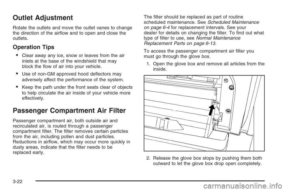 CHEVROLET HHR 2006 1.G Owners Manual Outlet Adjustment
Rotate the outlets and move the outlet vanes to change
the direction of the air�ow and to open and close the
outlets.
Operation Tips

Clear away any ice, snow or leaves from the air