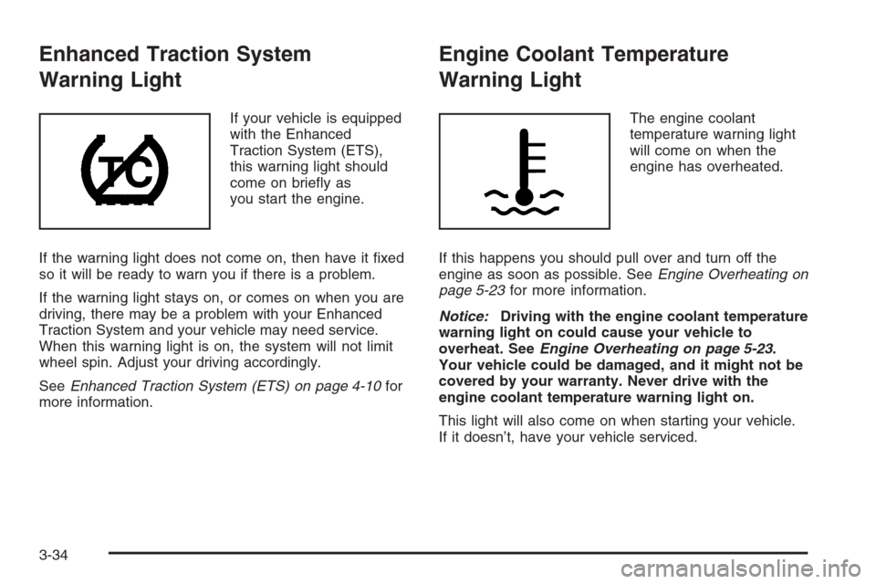 CHEVROLET HHR 2006 1.G Owners Manual Enhanced Traction System
Warning Light
If your vehicle is equipped
with the Enhanced
Traction System (ETS),
this warning light should
come on brie�y as
you start the engine.
If the warning light does 