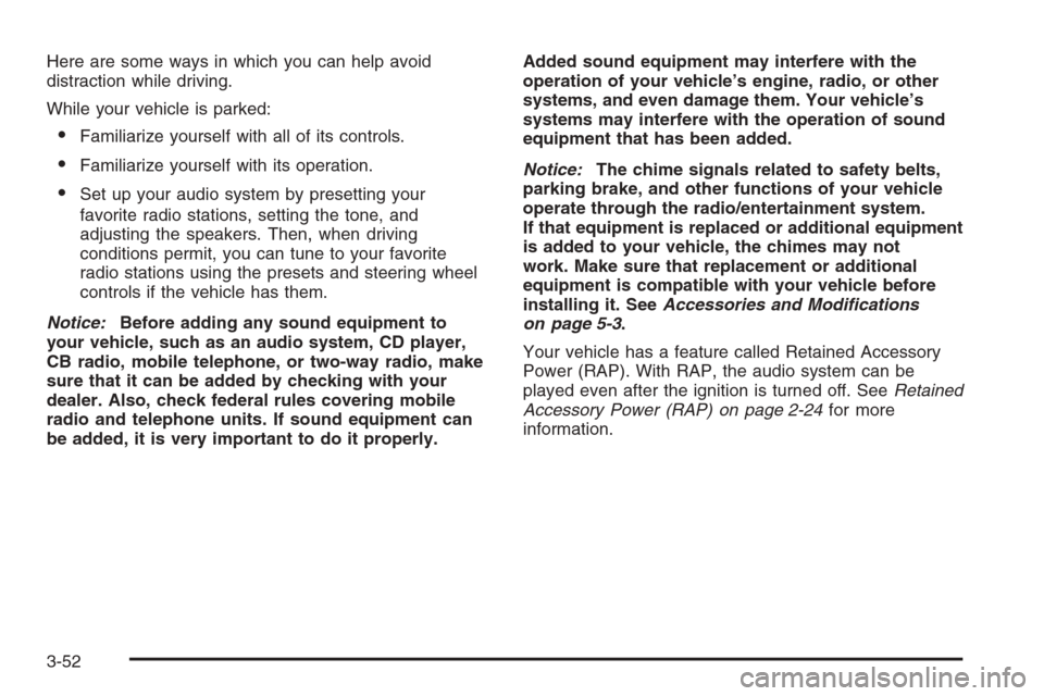 CHEVROLET HHR 2006 1.G Owners Manual Here are some ways in which you can help avoid
distraction while driving.
While your vehicle is parked:
Familiarize yourself with all of its controls.
Familiarize yourself with its operation.
Set u