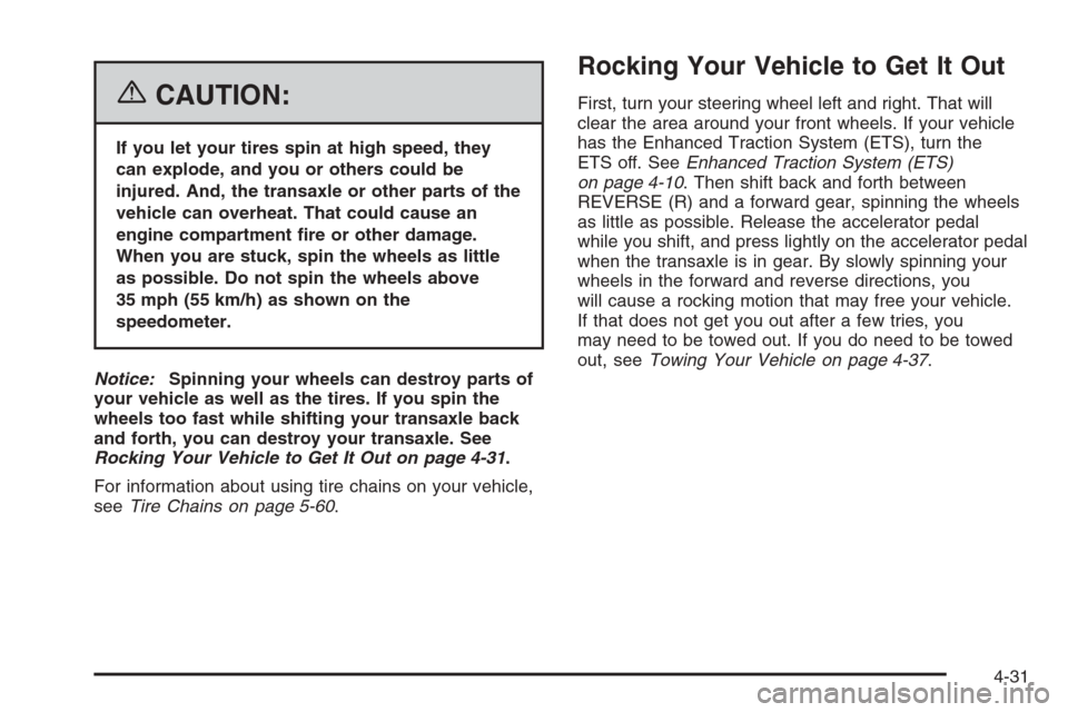 CHEVROLET HHR 2006 1.G Owners Manual {CAUTION:
If you let your tires spin at high speed, they
can explode, and you or others could be
injured. And, the transaxle or other parts of the
vehicle can overheat. That could cause an
engine comp