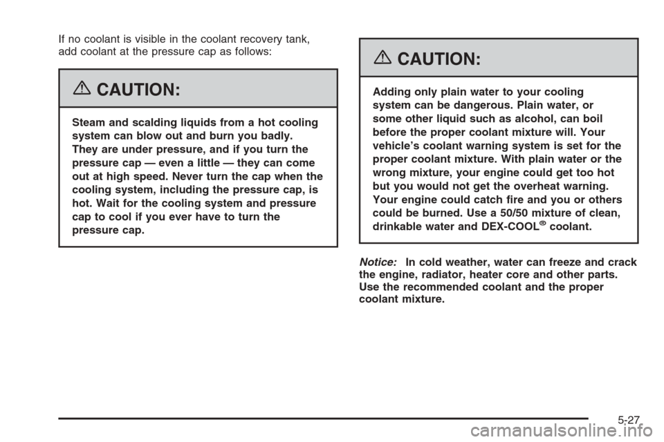 CHEVROLET HHR 2006 1.G Owners Manual If no coolant is visible in the coolant recovery tank,
add coolant at the pressure cap as follows:
{CAUTION:
Steam and scalding liquids from a hot cooling
system can blow out and burn you badly.
They CHEVROLET HHR 2006 1.G Owners Manual If no coolant is visible in the coolant recovery tank,
add coolant at the pressure cap as follows:
{CAUTION:
Steam and scalding liquids from a hot cooling
system can blow out and burn you badly.
They