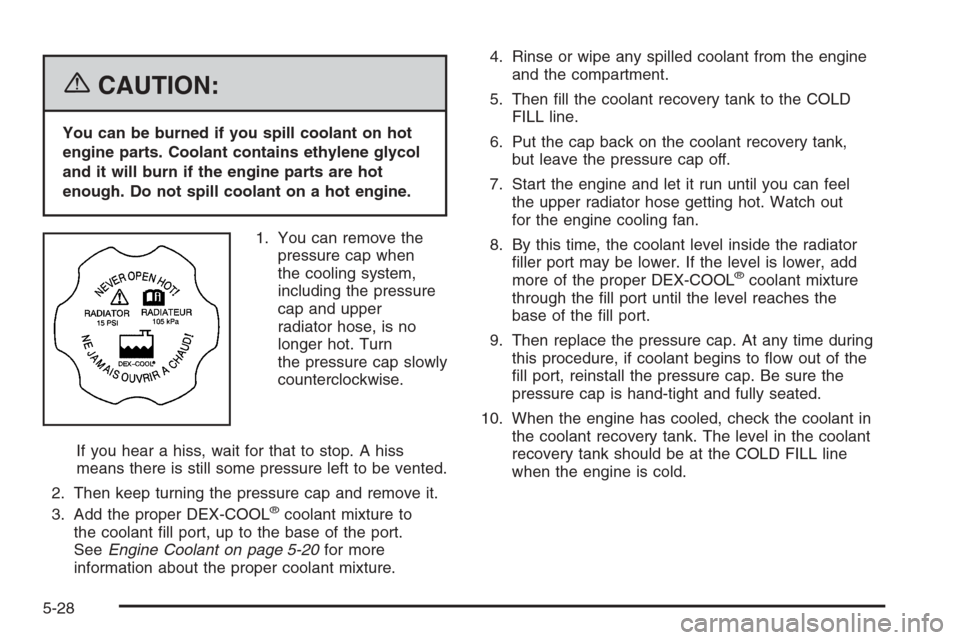 CHEVROLET HHR 2006 1.G Owners Manual {CAUTION:
You can be burned if you spill coolant on hot
engine parts. Coolant contains ethylene glycol
and it will burn if the engine parts are hot
enough. Do not spill coolant on a hot engine.
1. You CHEVROLET HHR 2006 1.G Owners Manual {CAUTION:
You can be burned if you spill coolant on hot
engine parts. Coolant contains ethylene glycol
and it will burn if the engine parts are hot
enough. Do not spill coolant on a hot engine.
1. You