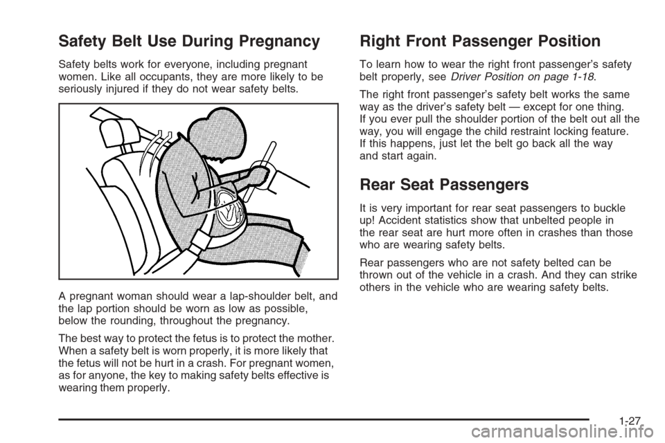CHEVROLET HHR 2006 1.G Owners Guide Safety Belt Use During Pregnancy
Safety belts work for everyone, including pregnant
women. Like all occupants, they are more likely to be
seriously injured if they do not wear safety belts.
A pregnant CHEVROLET HHR 2006 1.G Owners Guide Safety Belt Use During Pregnancy
Safety belts work for everyone, including pregnant
women. Like all occupants, they are more likely to be
seriously injured if they do not wear safety belts.
A pregnant