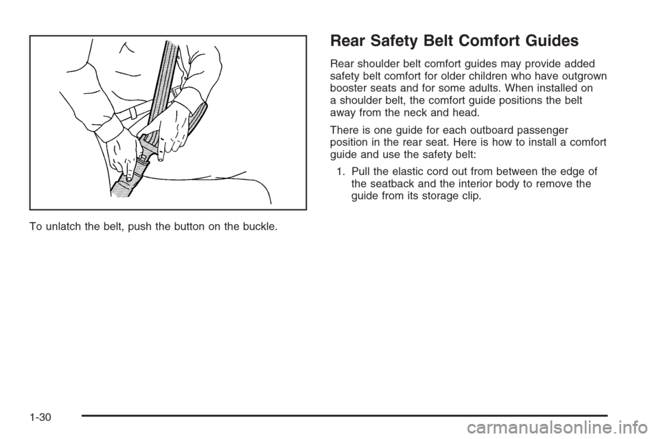 CHEVROLET HHR 2006 1.G Owners Guide To unlatch the belt, push the button on the buckle.
Rear Safety Belt Comfort Guides
Rear shoulder belt comfort guides may provide added
safety belt comfort for older children who have outgrown
booster