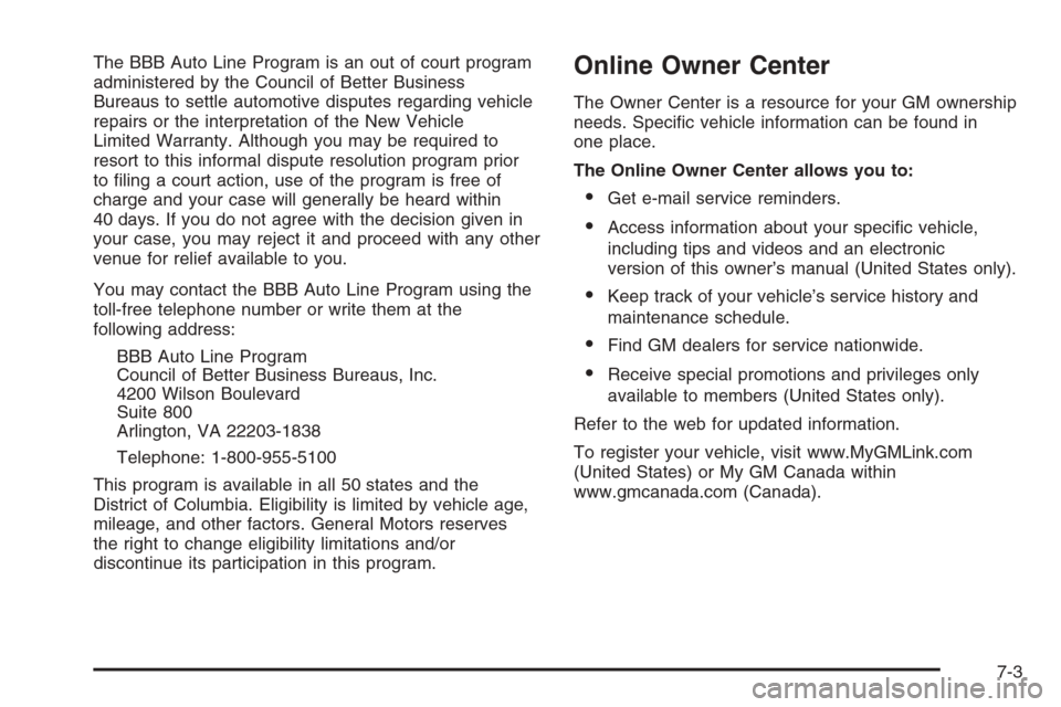 CHEVROLET HHR 2006 1.G Owners Manual The BBB Auto Line Program is an out of court program
administered by the Council of Better Business
Bureaus to settle automotive disputes regarding vehicle
repairs or the interpretation of the New Veh