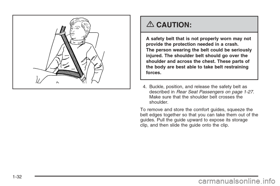 CHEVROLET HHR 2006 1.G Owners Guide {CAUTION:
A safety belt that is not properly worn may not
provide the protection needed in a crash.
The person wearing the belt could be seriously
injured. The shoulder belt should go over the
shoulde