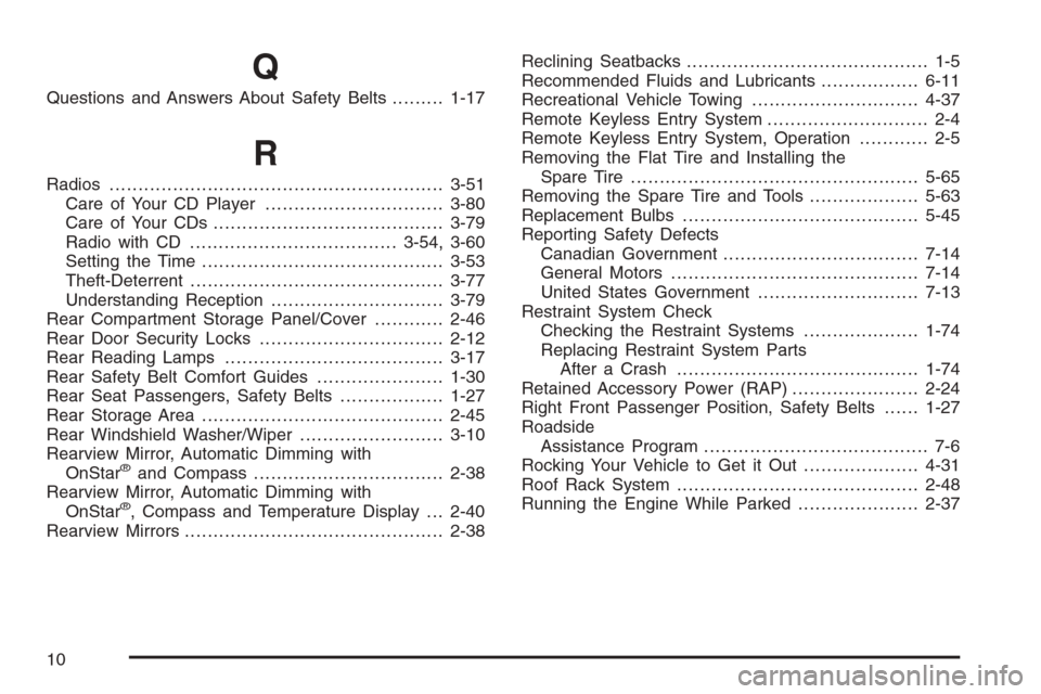 CHEVROLET HHR 2006 1.G Owners Manual Q
Questions and Answers About Safety Belts.........1-17
R
Radios..........................................................3-51
Care of Your CD Player...............................3-80
Care of Your CD