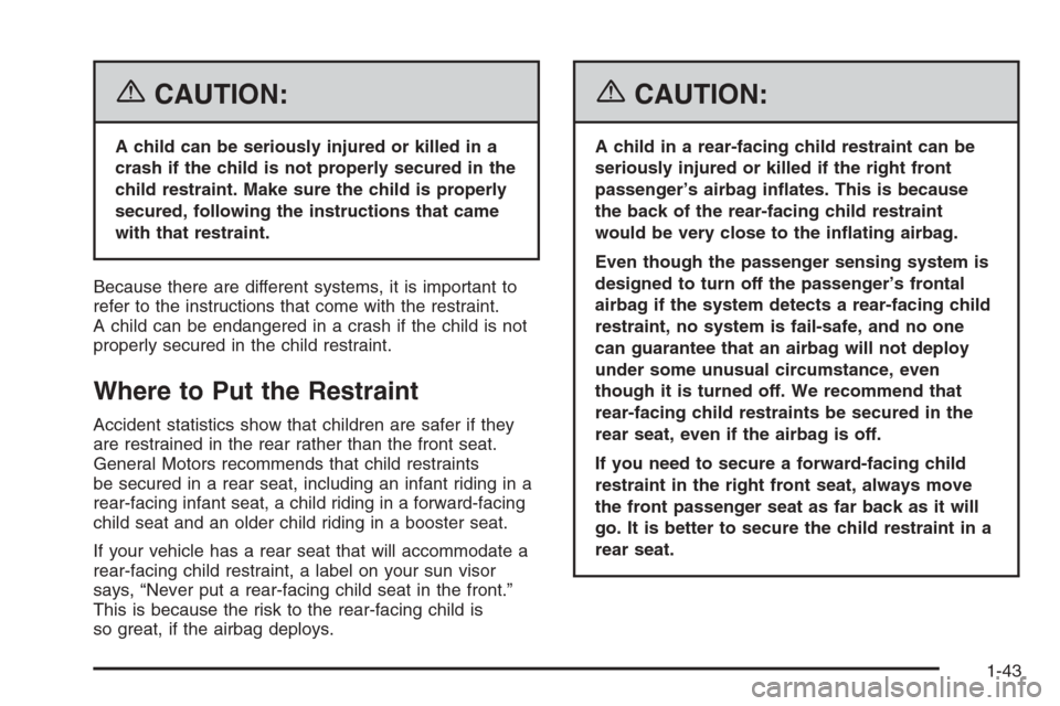 CHEVROLET HHR 2006 1.G Service Manual {CAUTION:
A child can be seriously injured or killed in a
crash if the child is not properly secured in the
child restraint. Make sure the child is properly
secured, following the instructions that ca