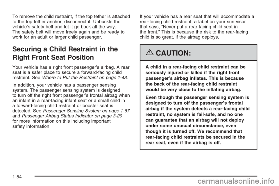CHEVROLET HHR 2006 1.G Workshop Manual To remove the child restraint, if the top tether is attached
to the top tether anchor, disconnect it. Unbuckle the
vehicle’s safety belt and let it go back all the way.
The safety belt will move fre