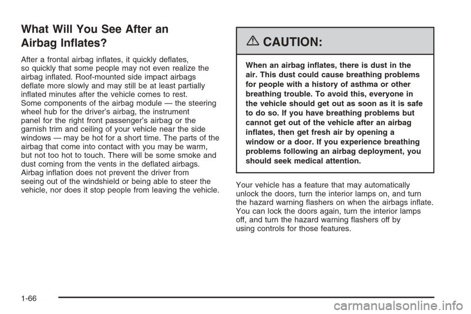 CHEVROLET HHR 2006 1.G Manual PDF What Will You See After an
Airbag In�ates?
After a frontal airbag in�ates, it quickly de�ates,
so quickly that some people may not even realize the
airbag in�ated. Roof-mounted side impact airbags
de�