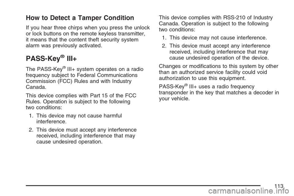 CHEVROLET HHR 2007 1.G Owners Manual How to Detect a Tamper Condition
If you hear three chirps when you press the unlock
or lock buttons on the remote keyless transmitter,
it means that the content theft security system
alarm was previou