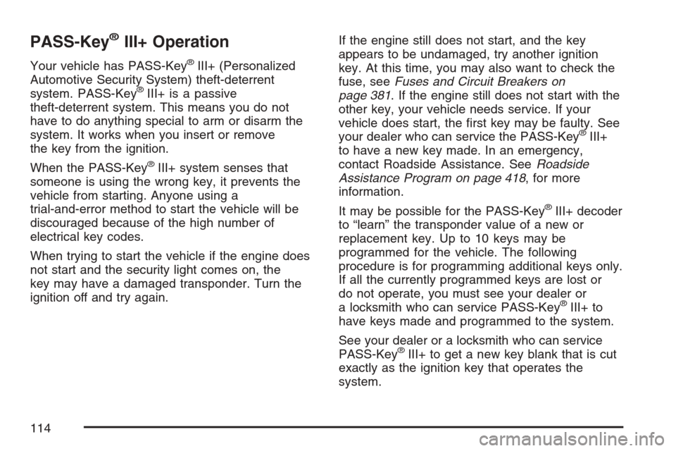 CHEVROLET HHR 2007 1.G Owners Manual PASS-Key®III+ Operation
Your vehicle has PASS-Key®III+ (Personalized
Automotive Security System) theft-deterrent
system. PASS-Key
®III+ is a passive
theft-deterrent system. This means you do not
ha