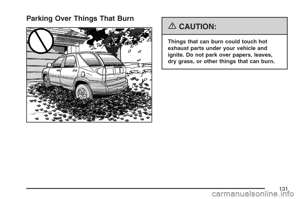 CHEVROLET HHR 2007 1.G Owners Manual Parking Over Things That Burn
{CAUTION:
Things that can burn could touch hot
exhaust parts under your vehicle and
ignite. Do not park over papers, leaves,
dry grass, or other things that can burn.
131 CHEVROLET HHR 2007 1.G Owners Manual Parking Over Things That Burn
{CAUTION:
Things that can burn could touch hot
exhaust parts under your vehicle and
ignite. Do not park over papers, leaves,
dry grass, or other things that can burn.
131