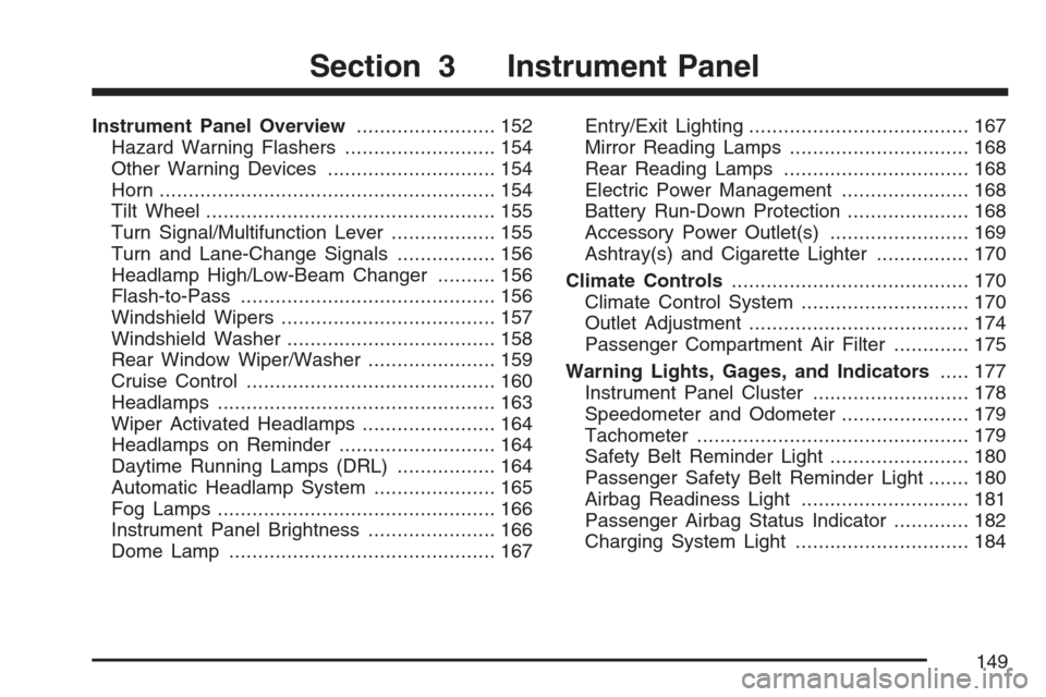 CHEVROLET HHR 2007 1.G Owners Manual Instrument Panel Overview........................ 152
Hazard Warning Flashers.......................... 154
Other Warning Devices............................. 154
Horn.................................
