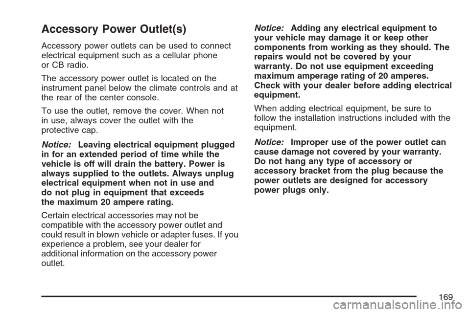 CHEVROLET HHR 2007 1.G Owners Manual Accessory Power Outlet(s)
Accessory power outlets can be used to connect
electrical equipment such as a cellular phone
or CB radio.
The accessory power outlet is located on the
instrument panel below 