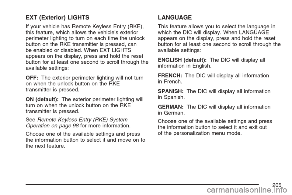 CHEVROLET HHR 2007 1.G Owners Manual EXT (Exterior) LIGHTS
If your vehicle has Remote Keyless Entry (RKE),
this feature, which allows the vehicle’s exterior
perimeter lighting to turn on each time the unlock
button on the RKE transmitt