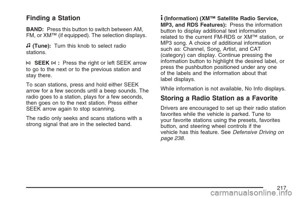 CHEVROLET HHR 2007 1.G Owners Manual Finding a Station
BAND:Press this button to switch between AM,
FM, or XM™ (if equipped). The selection displays.
f(Tune):Turn this knob to select radio
stations.
©SEEK¨:Press the right or left SEE
