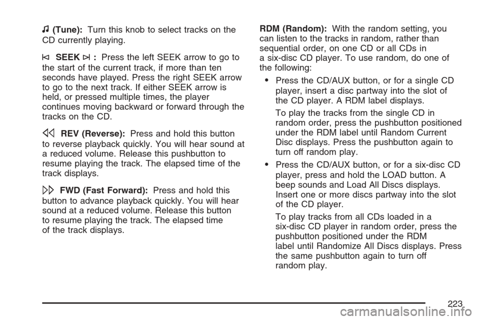 CHEVROLET HHR 2007 1.G Owners Manual f(Tune):Turn this knob to select tracks on the
CD currently playing.
©SEEK¨:Press the left SEEK arrow to go to
the start of the current track, if more than ten
seconds have played. Press the right S