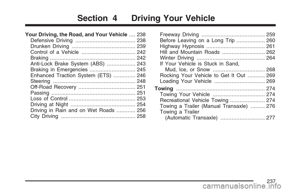 CHEVROLET HHR 2007 1.G Owners Manual Your Driving, the Road, and Your Vehicle.... 238
Defensive Driving...................................... 238
Drunken Driving........................................ 239
Control of a Vehicle...........