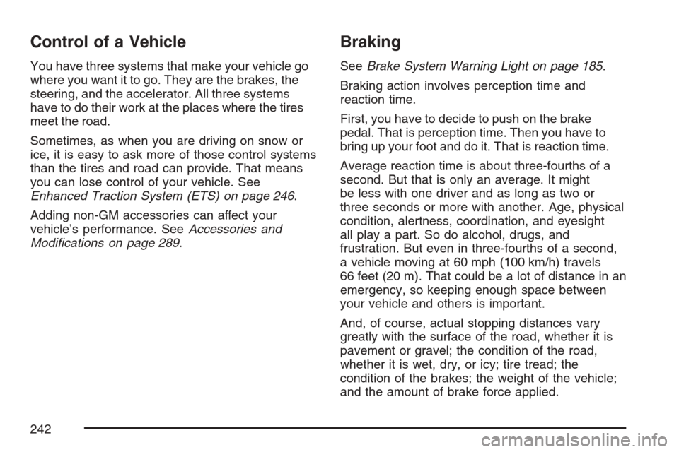 CHEVROLET HHR 2007 1.G Owners Manual Control of a Vehicle
You have three systems that make your vehicle go
where you want it to go. They are the brakes, the
steering, and the accelerator. All three systems
have to do their work at the pl CHEVROLET HHR 2007 1.G Owners Manual Control of a Vehicle
You have three systems that make your vehicle go
where you want it to go. They are the brakes, the
steering, and the accelerator. All three systems
have to do their work at the pl