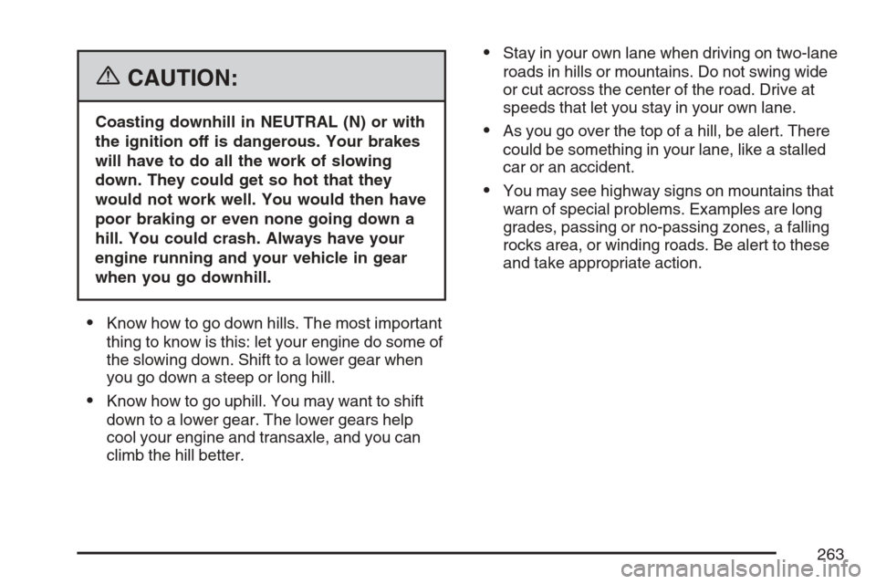 CHEVROLET HHR 2007 1.G Owners Manual {CAUTION:
Coasting downhill in NEUTRAL (N) or with
the ignition off is dangerous. Your brakes
will have to do all the work of slowing
down. They could get so hot that they
would not work well. You wou