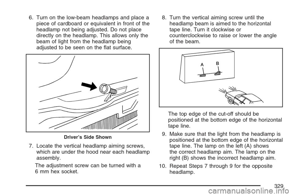 CHEVROLET HHR 2007 1.G Owners Manual 6. Turn on the low-beam headlamps and place a
piece of cardboard or equivalent in front of the
headlamp not being adjusted. Do not place
directly on the headlamp. This allows only the
beam of light fr CHEVROLET HHR 2007 1.G Owners Manual 6. Turn on the low-beam headlamps and place a
piece of cardboard or equivalent in front of the
headlamp not being adjusted. Do not place
directly on the headlamp. This allows only the
beam of light fr