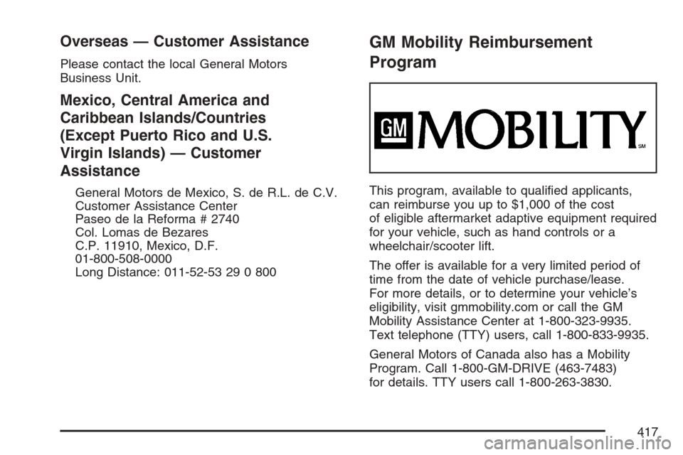 CHEVROLET HHR 2007 1.G Owners Manual Overseas — Customer Assistance
Please contact the local General Motors
Business Unit.
Mexico, Central America and
Caribbean Islands/Countries
(Except Puerto Rico and U.S.
Virgin Islands) — Custome