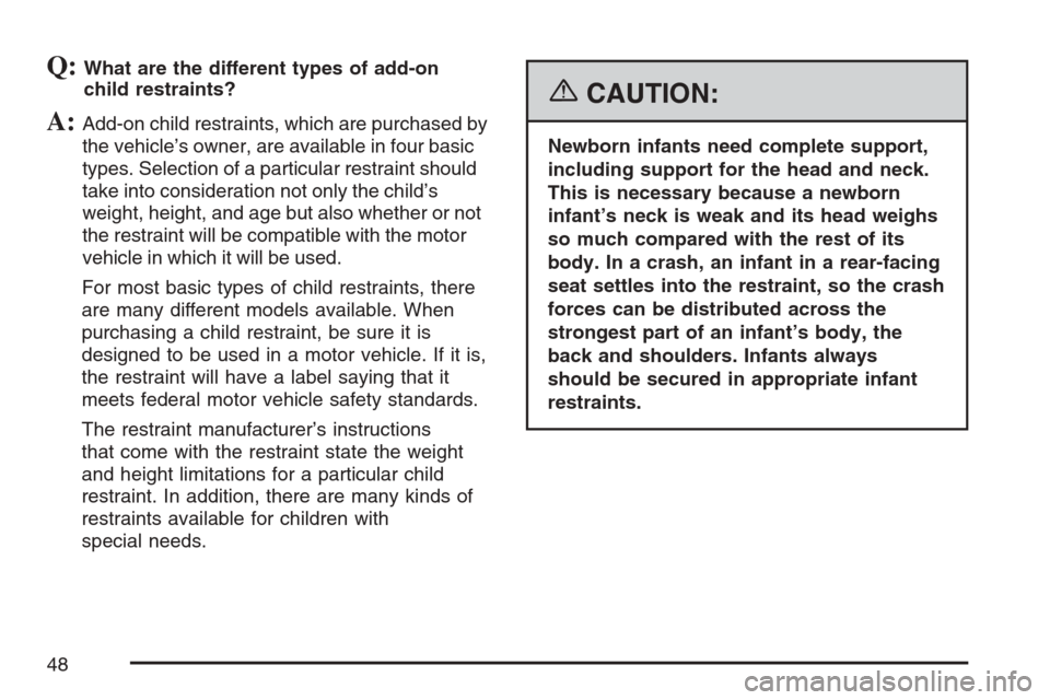 CHEVROLET HHR 2007 1.G Owners Manual Q:What are the different types of add-on
child restraints?
A:Add-on child restraints, which are purchased by
the vehicle’s owner, are available in four basic
types. Selection of a particular restrai CHEVROLET HHR 2007 1.G Owners Manual Q:What are the different types of add-on
child restraints?
A:Add-on child restraints, which are purchased by
the vehicle’s owner, are available in four basic
types. Selection of a particular restrai