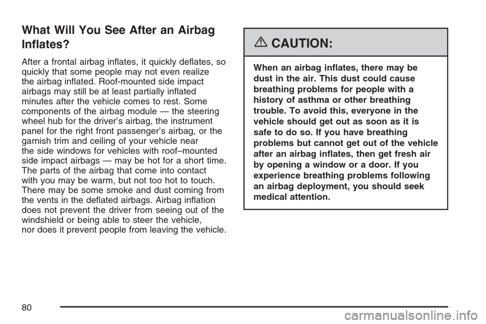 CHEVROLET HHR 2007 1.G Manual PDF What Will You See After an Airbag
In�ates?
After a frontal airbag in�ates, it quickly de�ates, so
quickly that some people may not even realize
the airbag in�ated. Roof-mounted side impact
airbags may