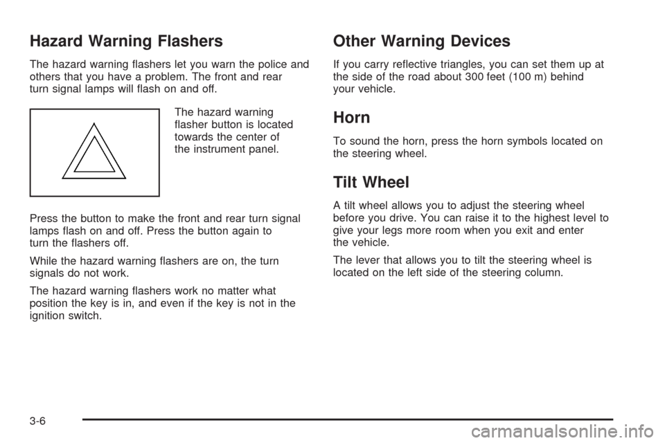 CHEVROLET HHR 2008 1.G Owners Manual Hazard Warning Flashers
The hazard warning �ashers let you warn the police and
others that you have a problem. The front and rear
turn signal lamps will �ash on and off.
The hazard warning
�asher butt