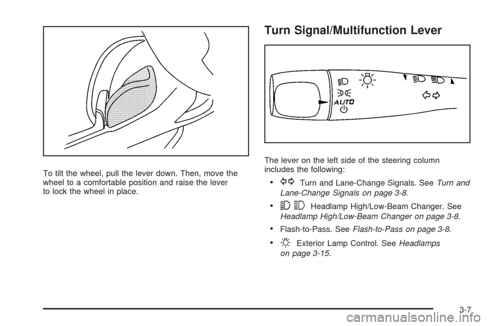 CHEVROLET HHR 2008 1.G Owners Manual To tilt the wheel, pull the lever down. Then, move the
wheel to a comfortable position and raise the lever
to lock the wheel in place.
Turn Signal/Multifunction Lever
The lever on the left side of the