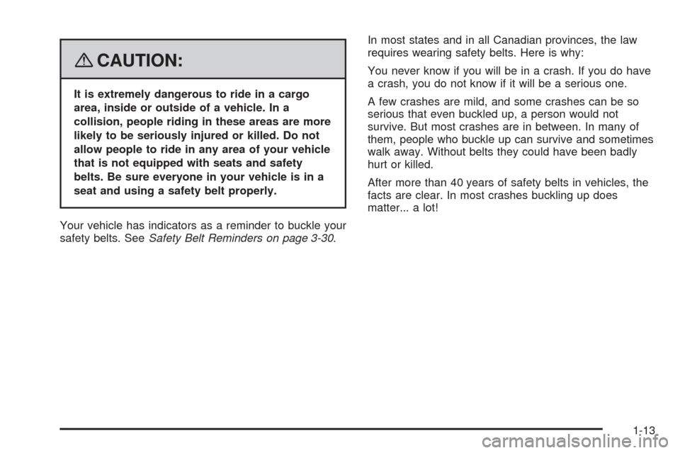 CHEVROLET HHR 2008 1.G User Guide {CAUTION:
It is extremely dangerous to ride in a cargo
area, inside or outside of a vehicle. In a
collision, people riding in these areas are more
likely to be seriously injured or killed. Do not
allo