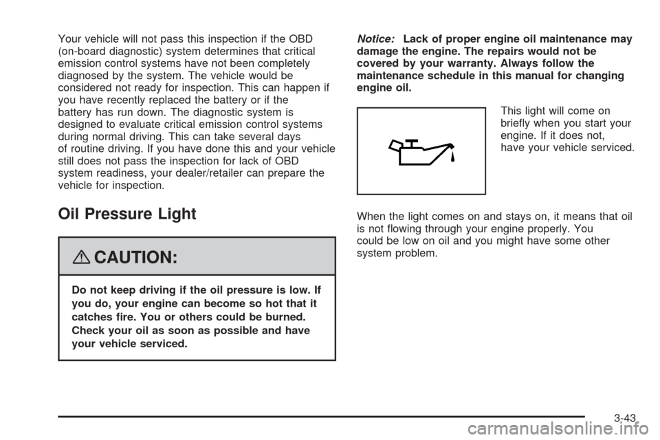 CHEVROLET HHR 2008 1.G Owners Manual Your vehicle will not pass this inspection if the OBD
(on-board diagnostic) system determines that critical
emission control systems have not been completely
diagnosed by the system. The vehicle would