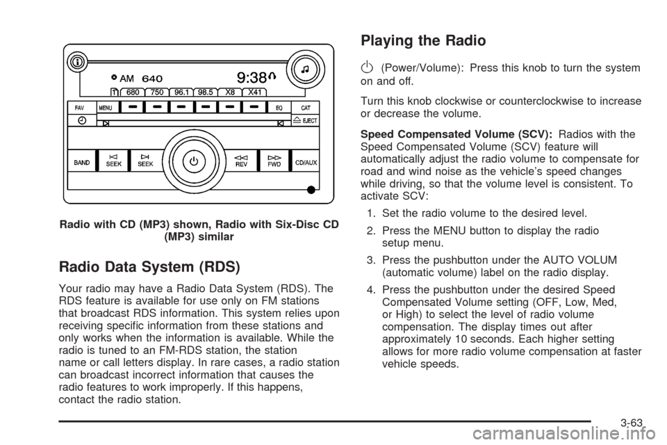 CHEVROLET HHR 2008 1.G Owners Manual Radio Data System (RDS)
Your radio may have a Radio Data System (RDS). The
RDS feature is available for use only on FM stations
that broadcast RDS information. This system relies upon
receiving speci�