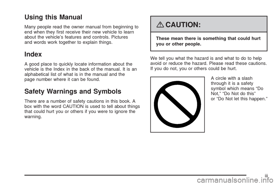CHEVROLET HHR 2008 1.G Owners Manual Using this Manual
Many people read the owner manual from beginning to
end when they �rst receive their new vehicle to learn
about the vehicle’s features and controls. Pictures
and words work togethe
