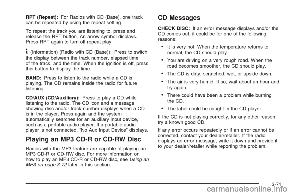 CHEVROLET HHR 2008 1.G Owners Manual RPT (Repeat):For Radios with CD (Base), one track
can be repeated by using the repeat setting.
To repeat the track you are listening to, press and
release the RPT button. An arrow symbol displays.
Pre CHEVROLET HHR 2008 1.G Owners Manual RPT (Repeat):For Radios with CD (Base), one track
can be repeated by using the repeat setting.
To repeat the track you are listening to, press and
release the RPT button. An arrow symbol displays.
Pre