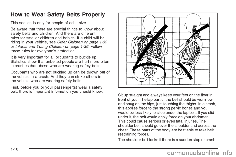 CHEVROLET HHR 2008 1.G Owners Manual How to Wear Safety Belts Properly
This section is only for people of adult size.
Be aware that there are special things to know about
safety belts and children. And there are different
rules for small CHEVROLET HHR 2008 1.G Owners Manual How to Wear Safety Belts Properly
This section is only for people of adult size.
Be aware that there are special things to know about
safety belts and children. And there are different
rules for small