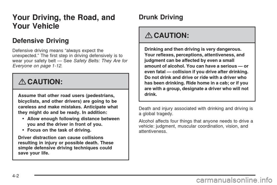 CHEVROLET HHR 2008 1.G Owners Manual Your Driving, the Road, and
Your Vehicle
Defensive Driving
Defensive driving means “always expect the
unexpected.” The �rst step in driving defensively is to
wear your safety belt — SeeSafety Be