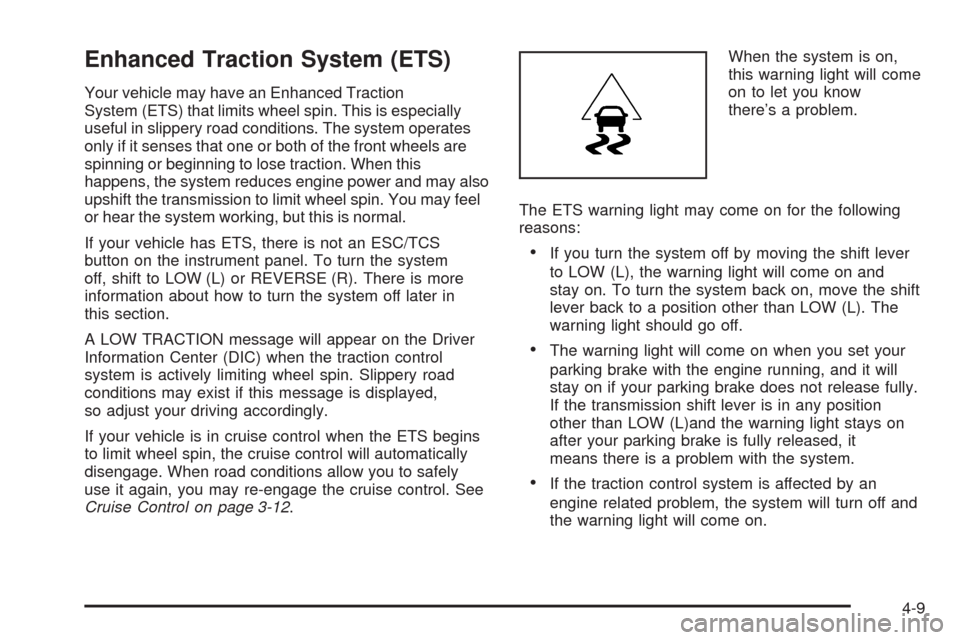 CHEVROLET HHR 2008 1.G Owners Manual Enhanced Traction System (ETS)
Your vehicle may have an Enhanced Traction
System (ETS) that limits wheel spin. This is especially
useful in slippery road conditions. The system operates
only if it sen CHEVROLET HHR 2008 1.G Owners Manual Enhanced Traction System (ETS)
Your vehicle may have an Enhanced Traction
System (ETS) that limits wheel spin. This is especially
useful in slippery road conditions. The system operates
only if it sen
