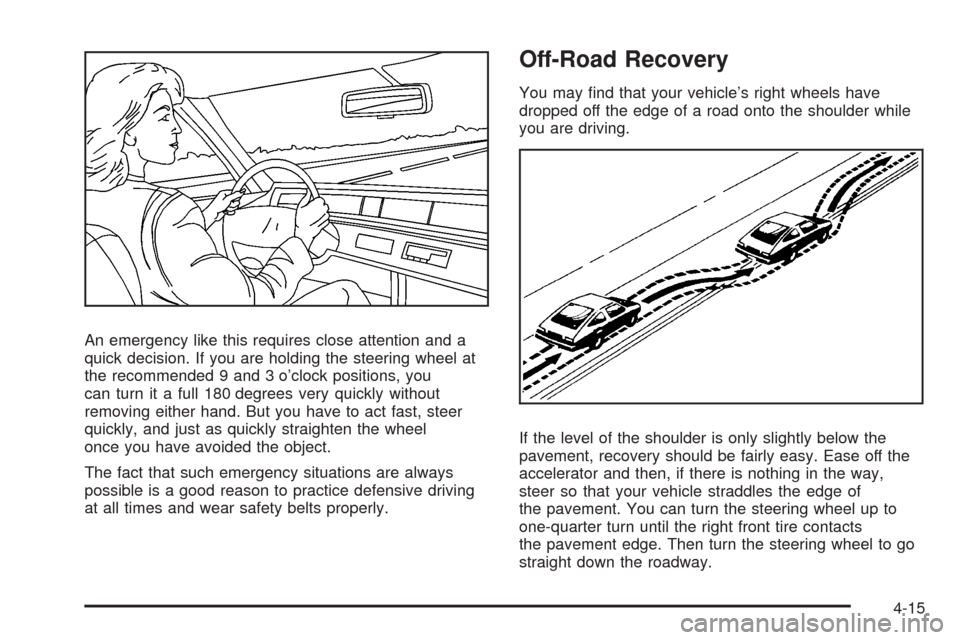CHEVROLET HHR 2008 1.G Owners Manual An emergency like this requires close attention and a
quick decision. If you are holding the steering wheel at
the recommended 9 and 3 o’clock positions, you
can turn it a full 180 degrees very quic